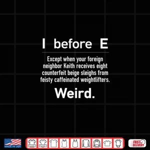 Design I Before E Except When Your Foreign Neighbor Keith Funny Shirt