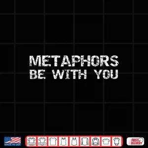 Design Literature Pun For English Teachers Metaphors Be With You Shirt