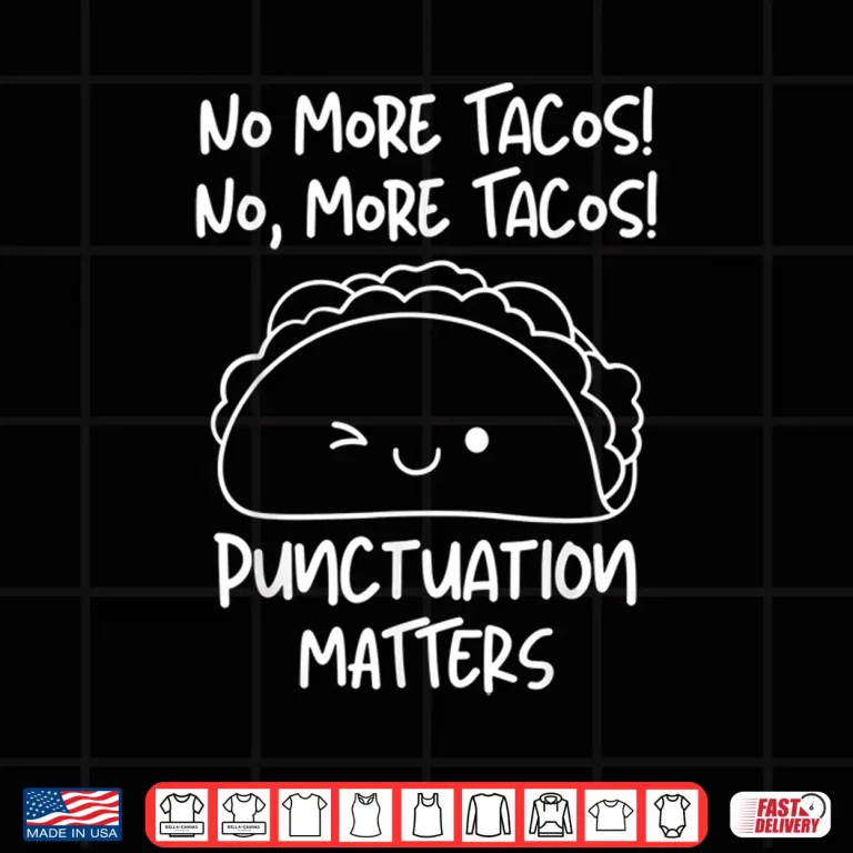 Design No More Tacos Punctuation Matters Funny Taco English Teacher Shirt