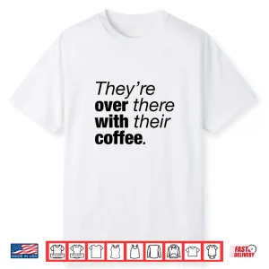 They’Re Over There With Their Coffee Funny Grammar Lesson Shirt
