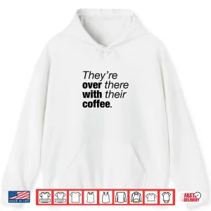 Hoodie TheyRe Over There With Their Coffee Funny Grammar Lesson Shirt