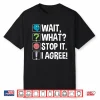 Wait What Stop It I Agree Funny English Teacher Punctuation Shirt