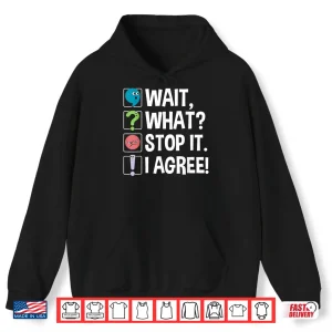 Hoodie Wait What Stop It I Agree Funny English Teacher Punctuation Shirt