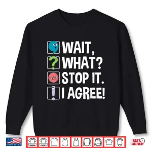 Sweatshirt Wait What Stop It I Agree Funny English Teacher Punctuation Shirt