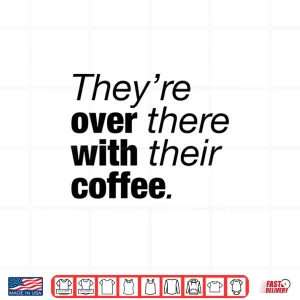 Design TheyRe Over There With Their Coffee Funny Grammar Lesson Shirt