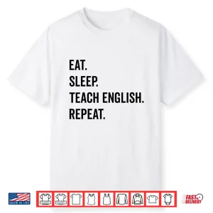 Eat Sleep Teach English Repeat Teaching English Teacher Shirt