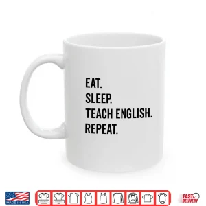 Mug Eat Sleep Teach English Repeat Teaching English Teacher Shirt