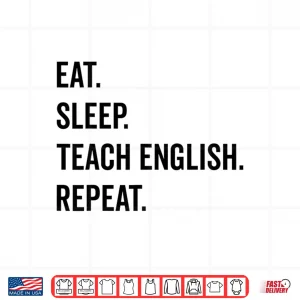 Design Eat Sleep Teach English Repeat Teaching English Teacher Shirt