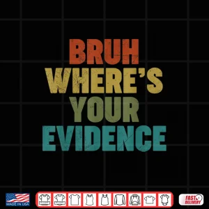 Design Bruh WhereS Your Evidence Prove It Text English Teachers Shirt