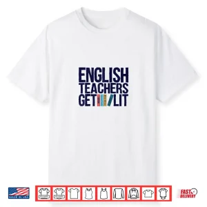 English Teachers Get Lit Shirt