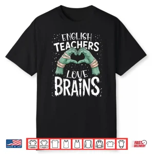 English Teachers Love Brains Shirt Funny Halloween Teacher Shirt
