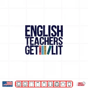 Design English Teachers Get Lit Shirt