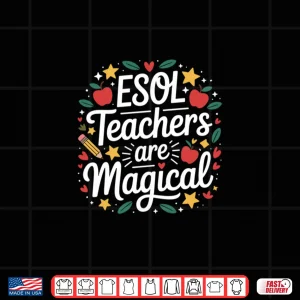 Design Esol Teachers Are Magical Ell Teaching And Esl English Shirt