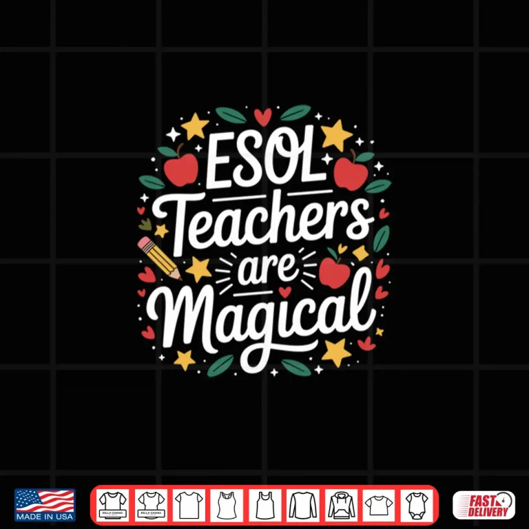 Design Esol Teachers Are Magical Ell Teaching And Esl English Shirt