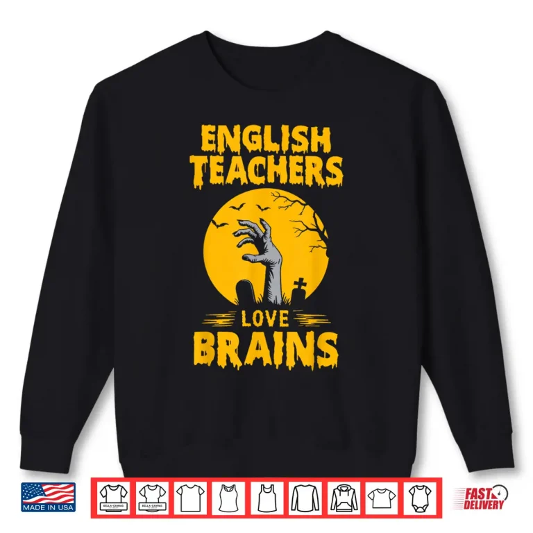 Sweatshirt Funny Teacher Halloween Shirts English Teachers Love Brains Shirt