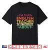 I’M That English Teacher They Told You About English Teacher Shirt