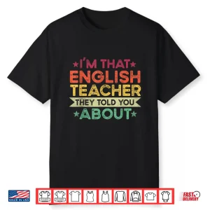 I’M That English Teacher They Told You About English Teacher Shirt