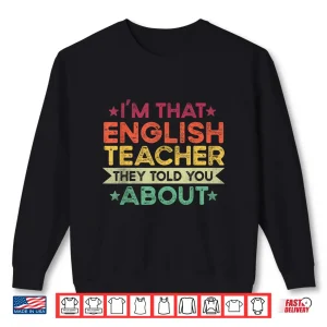 Sweatshirt IM That English Teacher They Told You About English Teacher Shirt