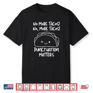 No More Tacos Punctuation Matters Funny Taco English Teacher Long Sleeve Shirt
