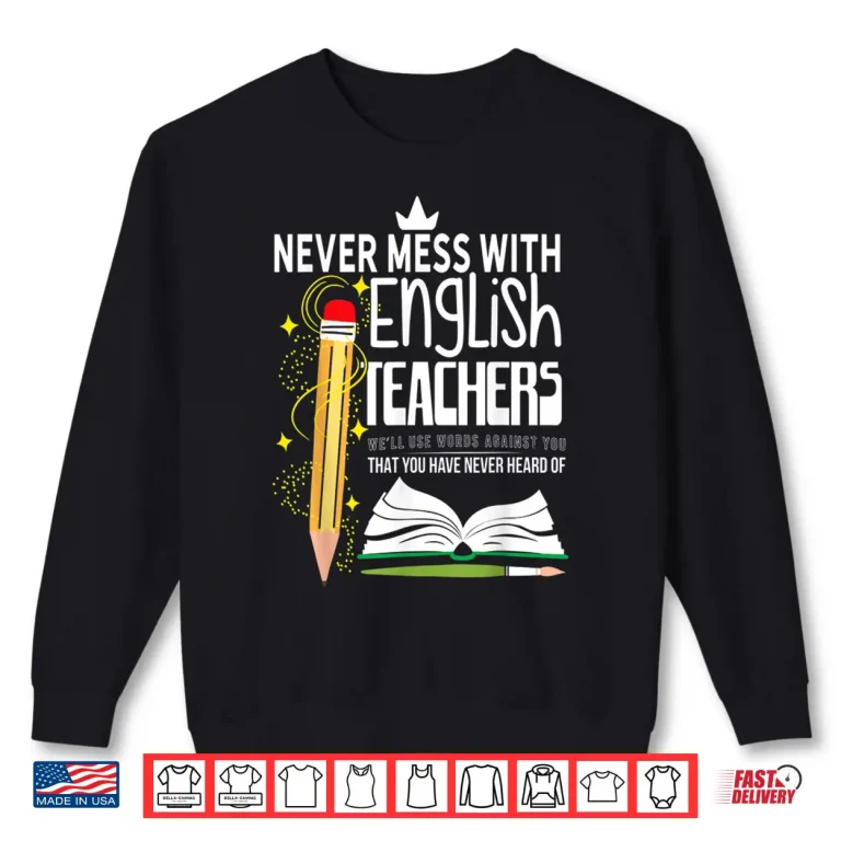 Sweatshirt Never Mess With English Teachers Shirt