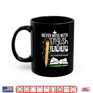 Mug Never Mess With English Teachers Shirt