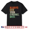 Prove It Always Cite Your Evidence Bruh English Teachers Day Shirt