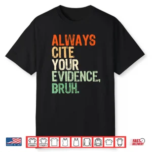 Prove It Always Cite Your Evidence Bruh English Teachers Day Shirt