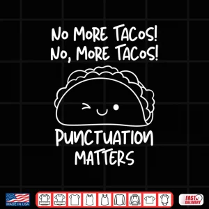 Design No More Tacos Punctuation Matters Funny Taco English Teacher Long Sleeve Shirt