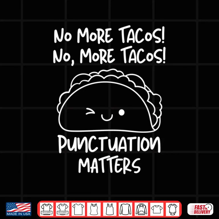 Design No More Tacos Punctuation Matters Funny Taco English Teacher Long Sleeve Shirt