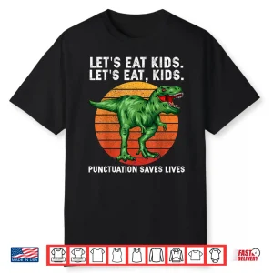 Punctuation Saves Lives Grammar Lets Eat Kids Dinosaur T Rex Shirt
