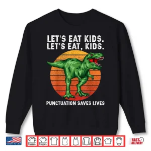 Sweatshirt Punctuation Saves Lives Grammar Lets Eat Kids Dinosaur T Rex Shirt