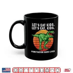 Mug Punctuation Saves Lives Grammar Lets Eat Kids Dinosaur T Rex Shirt
