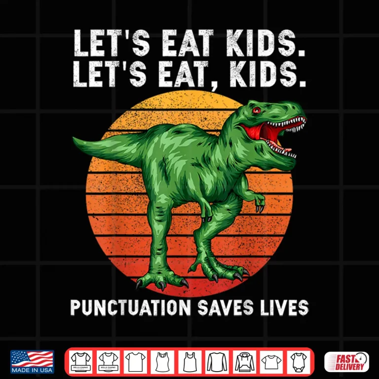 Design Punctuation Saves Lives Grammar Lets Eat Kids Dinosaur T Rex Shirt