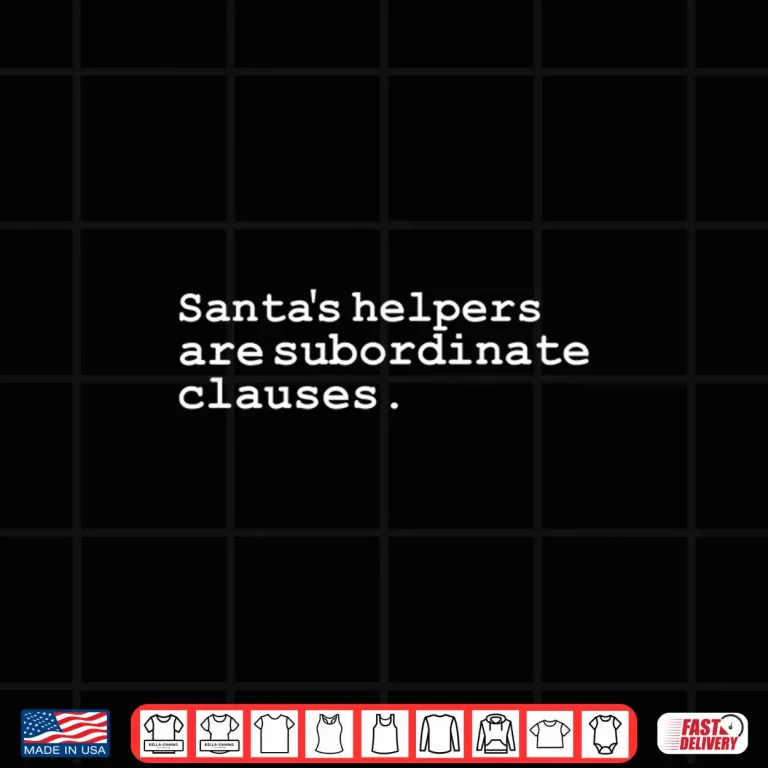 Design SantaS Helpers Subordinate Clauses Shirt Grammar Police