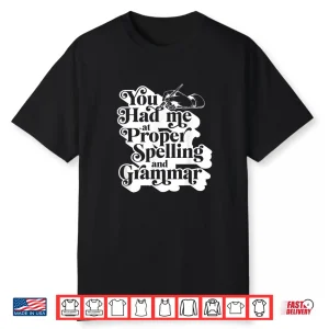 You Had Me At Proper Spelling And Grammar Punctuation Lover Shirt
