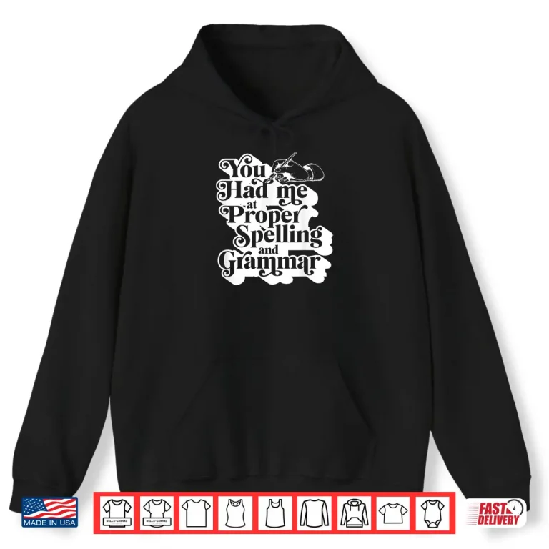 Hoodie You Had Me At Proper Spelling And Grammar Punctuation Lover Shirt