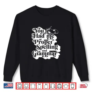 Sweatshirt You Had Me At Proper Spelling And Grammar Punctuation Lover Shirt