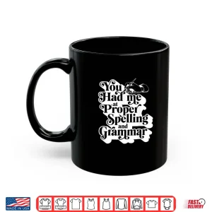 Mug You Had Me At Proper Spelling And Grammar Punctuation Lover Shirt