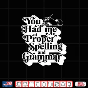 Design You Had Me At Proper Spelling And Grammar Punctuation Lover Shirt