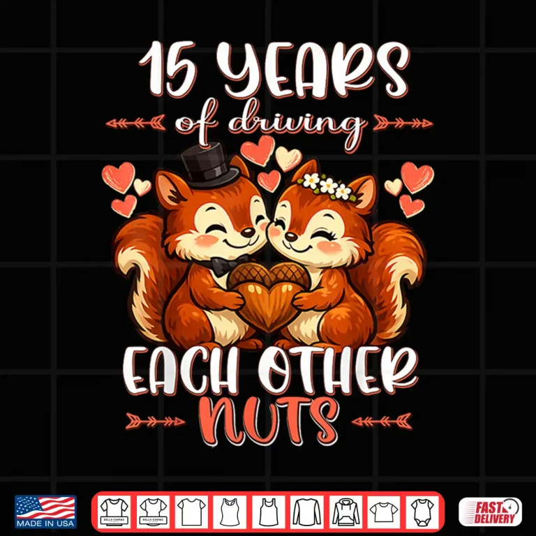 Design 15 Years Of Driving Each Other Nuts 15Th Wedding Anniversary Shirt