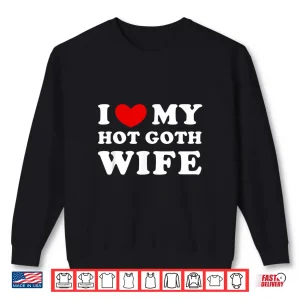 Sweatshirt I Love Heart My Hot Goth Wife Shirt
