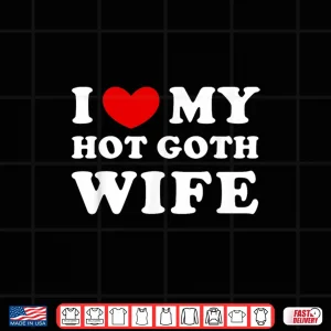 Design I Love Heart My Hot Goth Wife Shirt