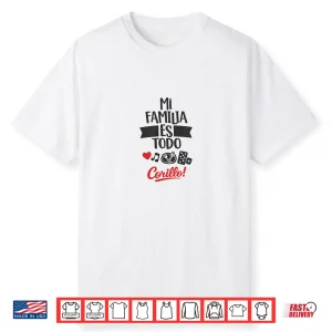Mi Familia Es Todo Corillo Latino Family Time Shirt Shirt