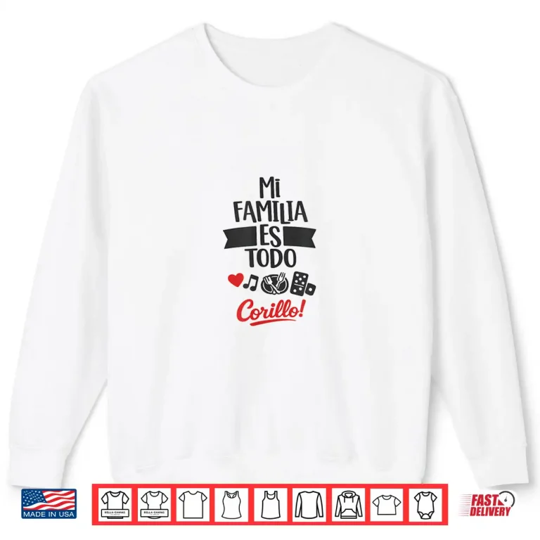 Sweatshirt Mi Familia Es Todo Corillo Latino Family Time Shirt Shirt