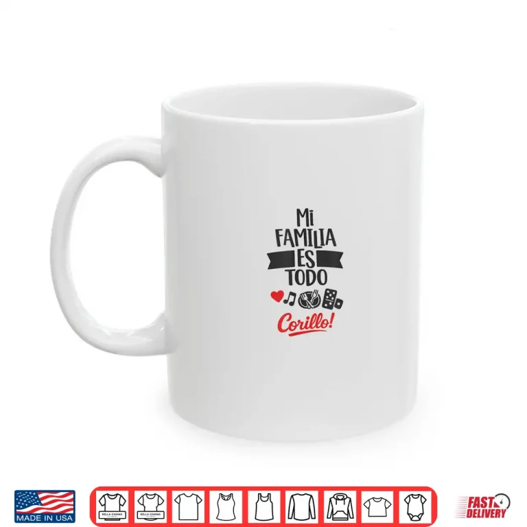 Mug Mi Familia Es Todo Corillo Latino Family Time Shirt Shirt