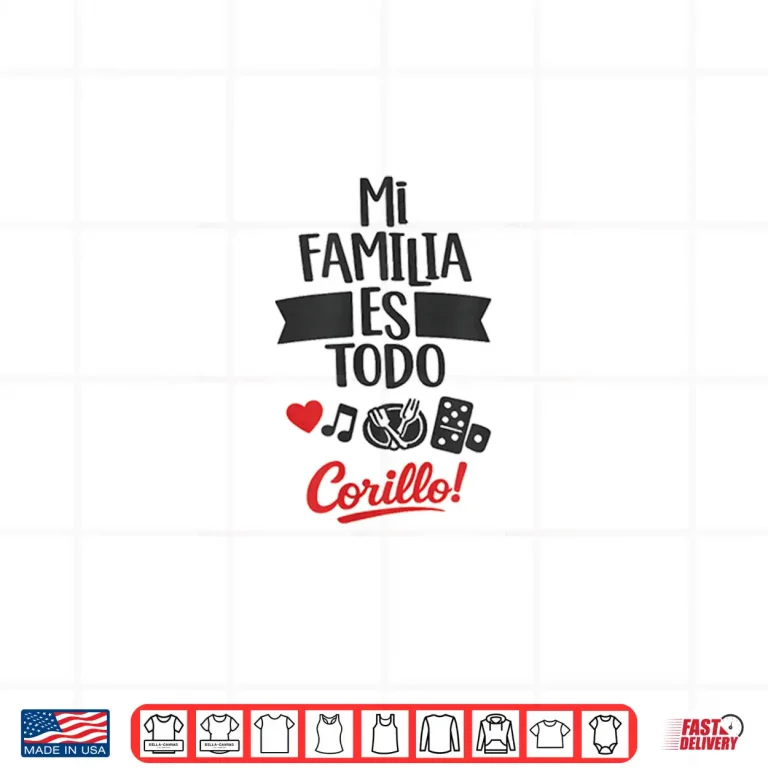 Design Mi Familia Es Todo Corillo Latino Family Time Shirt Shirt