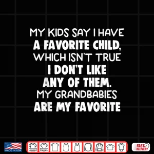 Design My Kids Say I Have A Favorite Child Which IsnT True Humor Shirt