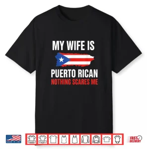 My Wife Is Puerto Rican Nothing Scares Me Proud Puerto Rico Shirt