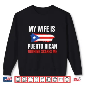 Sweatshirt My Wife Is Puerto Rican Nothing Scares Me Proud Puerto Rico Shirt
