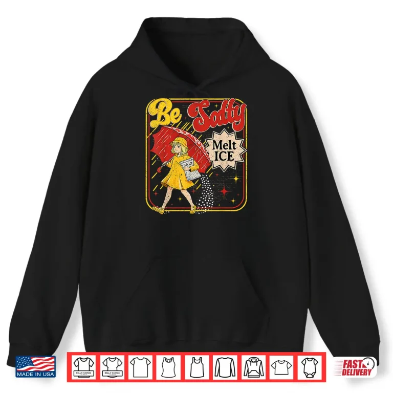 Hoodie Retro No Ice Salty Meme Be Salty Melt Ice Shirt